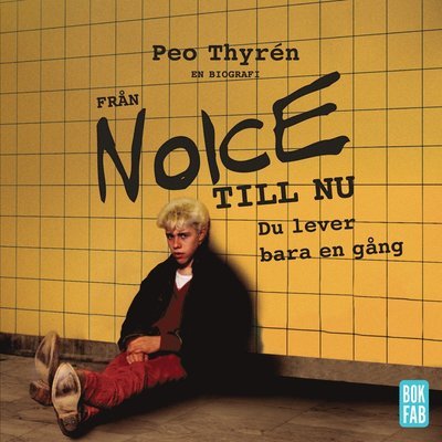 Cover for Peo Thyrén · Från Noice till nu : du lever bara en gång (MP3-CD) (2019)