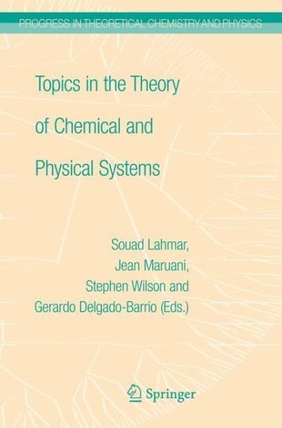 Cover for Jean Maruani · Topics in the Theory of Chemical and Physical Systems: Proceedings of the 10th European Workshop on Quantum Systems in Chemistry and Physics held at Carthage, Tunisia, in September 2005 - Progress in Theoretical Chemistry and Physics (Paperback Book) [2007 edition] (2014)
