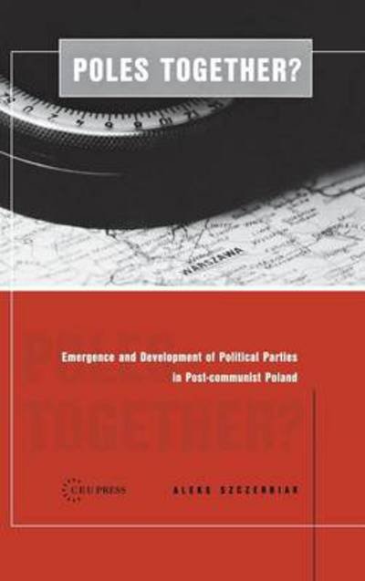 Cover for Aleks Szczerbiak · Poles Together?: The Emergence and Development of Political Parties in Postcommunist Poland (Hardcover Book) [Large type / large print edition] (2001)
