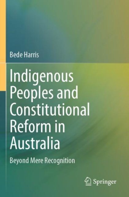 Cover for Bede Harris · Indigenous Peoples and Constitutional Reform in Australia: Beyond Mere Recognition (Paperback Book) (2024)