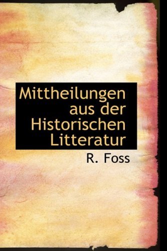 Cover for R. Foss · Mittheilungen Aus Der Historischen Litteratur (Hardcover Book) [German edition] (2009)