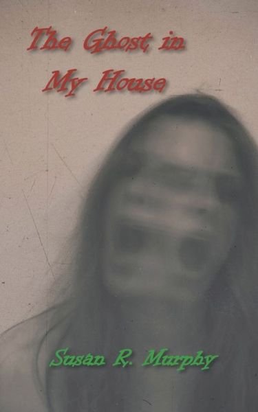 Cover for Susan R Murphy · The Ghost in My House (Paperback Book) (2020)