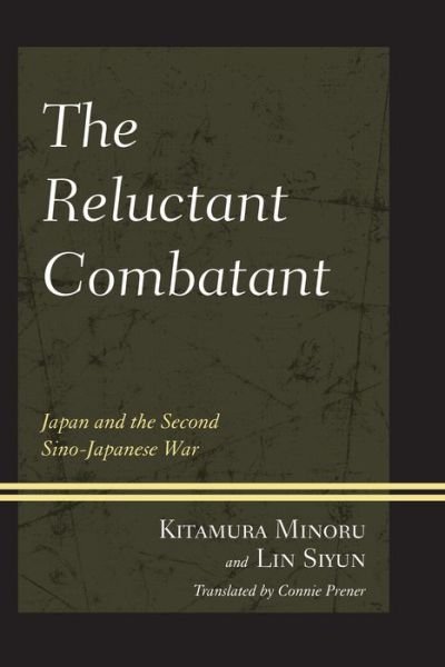 Cover for Kitamura Minoru · The Reluctant Combatant: Japan and the Second Sino-Japanese War (Paperback Book) (2014)