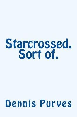 Cover for Dennis Purves · Starcrossed. Sort of. (Paperback Book) (2012)