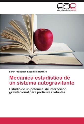 Cover for Lenin Francisco Escamilla Herrera · Mecánica Estadística De Un Sistema Autogravitante: Estudio De Un Potencial De Interacción Gravitacional Para Partículas Rotantes (Paperback Book) [Spanish edition] (2011)
