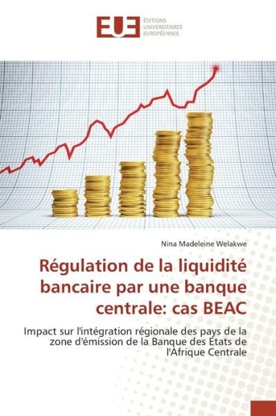 Cover for Welakwe Nina Madeleine · Regulation De La Liquidite Bancaire Par Une Banque Centrale: Cas Beac (Paperback Book) (2018)