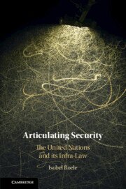 Cover for Roele, Isobel (Queen Mary University of London) · Articulating Security: The United Nations and its Infra-Law (Paperback Book) (2026)