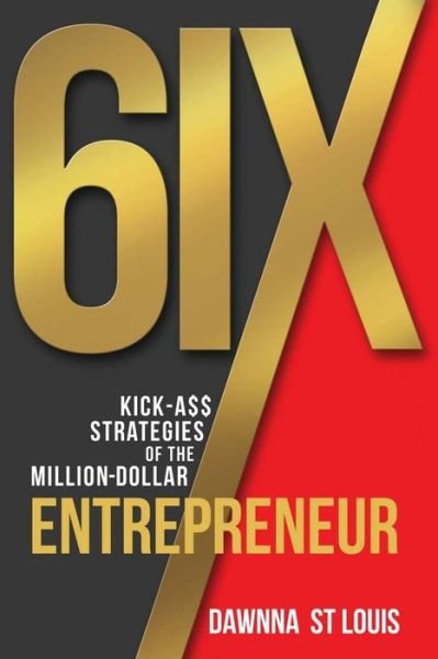Cover for Dawnna C St Louis · 6ix Kick-A$$ Strategies of the Million-Dollar Entrepreneur (Paperback Book) (2016)