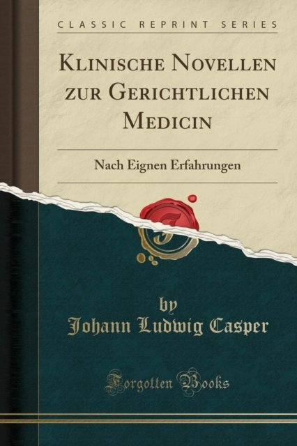 Cover for Johann Ludwig Casper · Klinische Novellen Zur Gerichtlichen Medicin : Nach Eignen Erfahrungen (Classic Reprint) (Paperback Book) (2018)