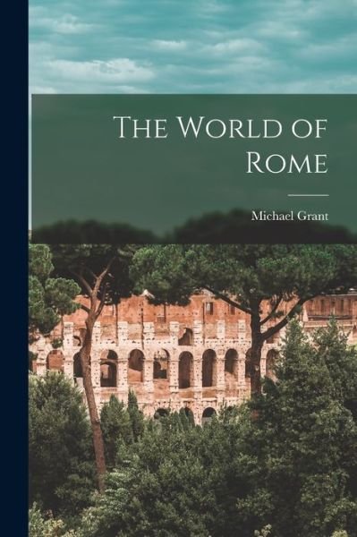 Cover for Michael 1914-2004 Grant · The World of Rome (Paperback Book) (2021)