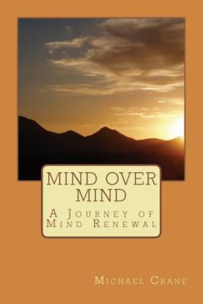 Cover for Mr Michael Crane · Mind over Mind: a Journey of Mind Renewal (Paperback Book) (2015)