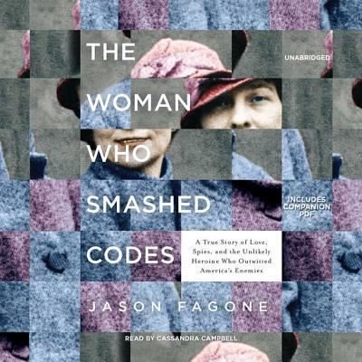 Cover for Jason Fagone · The woman who smashed codes a true story of love, spies, and the unlikely heroine who outwitted America's enemies (CD) [Unabridged. edition] (2017)
