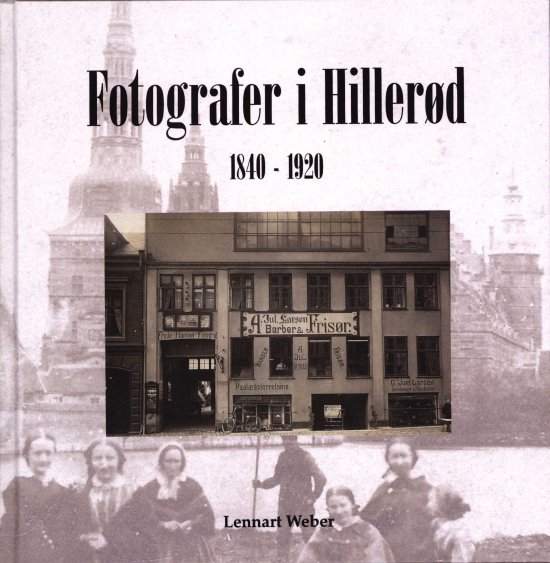 Cover for Lennart Weber · Fotografer i Hillerød 1840 - 1920 (Bound Book) [第1 版本] (2019)
