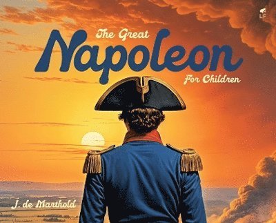 Cover for J de Marthold · The Great Napoleon for Children (Hardcover Book) (2024)