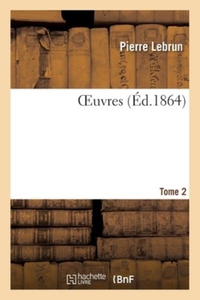 Cover for Pierre Lebrun · Oeuvres. Tome 2 (Paperback Book) (2020)