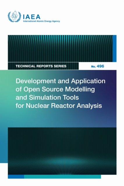 Development and Application of Open Source Modelling and Simulation Tools for Nuclear Reactor Analysis - Technical Reports Series - Iaea - 图书 - IAEA - 9789201014252 - 2026年5月31日