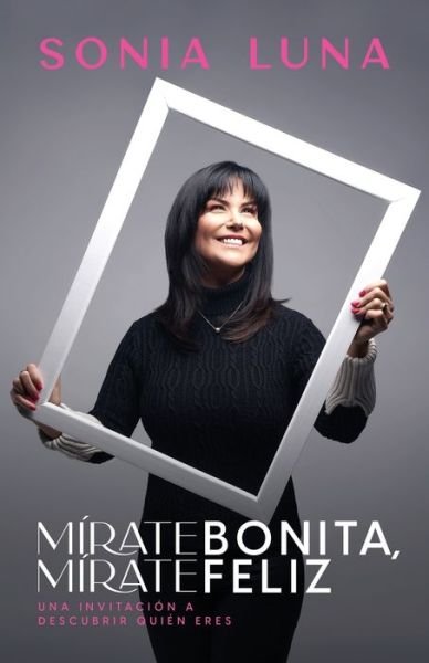 Cover for Sonia Luna · Mirate Bonita, Mirate Feliz (Paperback Book) (2021)