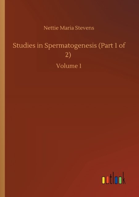 Cover for Nettie Maria Stevens · Studies in Spermatogenesis (Part 1 of 2): Volume 1 (Paperback Book) (2020)