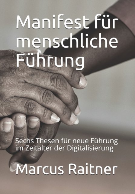 Cover for Marcus Raitner · Manifest fur menschliche Fuhrung: Sechs Thesen fur neue Fuhrung im Zeitalter der Digitalisierung (Paperback Book) (2019)
