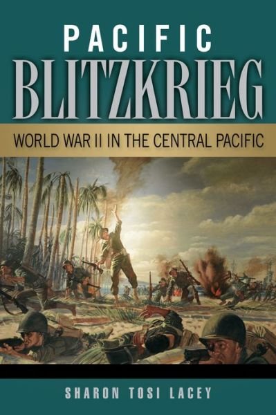Cover for Sharon Tosi Lacey · Pacific Blitzkrieg: World War II in the Central Pacific (Paperback Book) (2013)