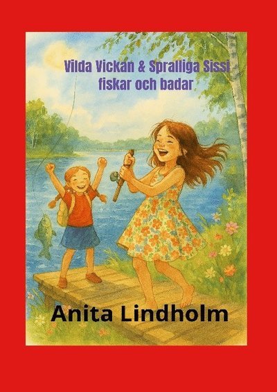 Cover for Anita Lindholm · Vilda Vickan &amp; spralliga Sissi fiskar och badar (Paperback Book) (2025)