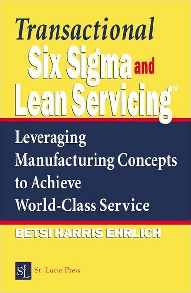 Cover for Betsi Harris Ehrlich · Transactional Six Sigma and Lean Servicing: Leveraging Manufacturing Concepts to Achieve World-Class Service (Hardcover Book) (2002)