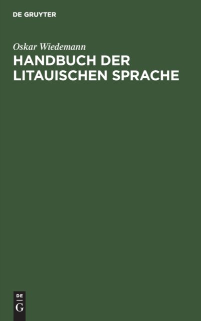 Cover for Oskar Wiedemann · Handbuch Der Litauischen Sprache: Grammatik, Texte, Worterbuch (Hardcover Book) [Reprint 2020 edition] (1901)