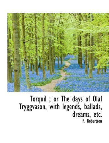 Cover for F Robertson · Torquil; Or the Days of Olaf Tryggvason, with Legends, Ballads, Dreams, Etc. (Paperback Book) [Large type / large print edition] (2009)