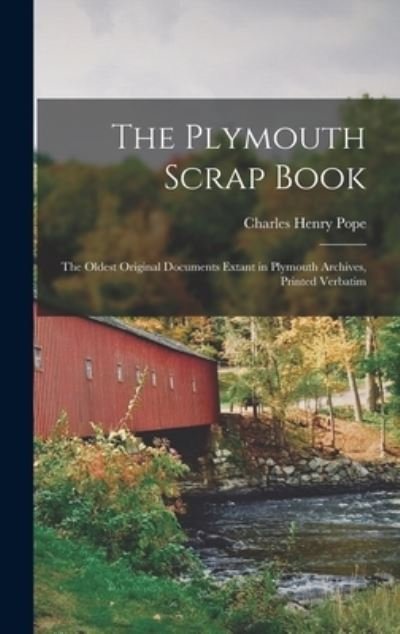 Cover for Charles Henry Pope · Plymouth Scrap Book; the Oldest Original Documents Extant in Plymouth Archives, Printed Verbatim (Book) (2022)