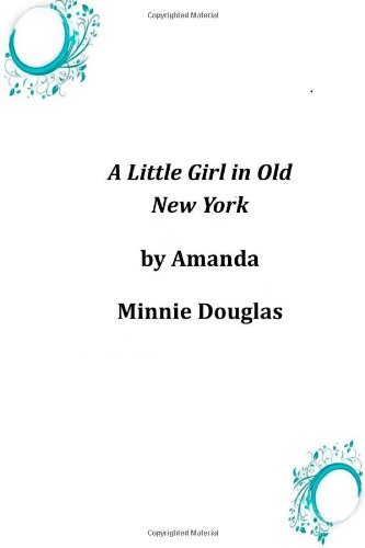 Cover for Amanda Minnie Douglas · A Little Girl in Old New York (Paperback Book) (2014)