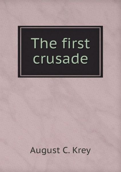 Cover for August C Krey · The First Crusade (Paperback Book) (2015)