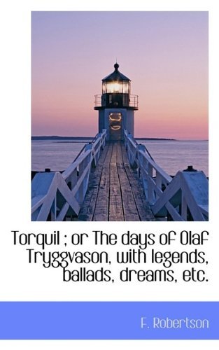 Cover for F Robertson · Torquil; Or the Days of Olaf Tryggvason, with Legends, Ballads, Dreams, Etc. (Paperback Book) (2009)