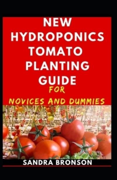Cover for Sandra Bronson · New Hydroponics Tomatoes Planting Guide For Novices And Dummies (Paperback Book) (2020)