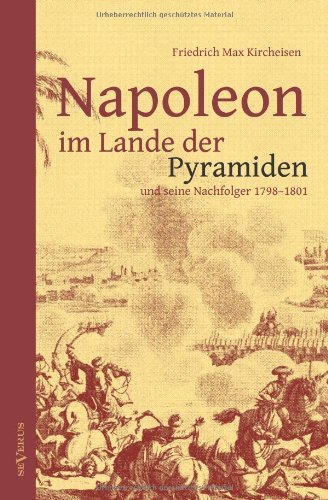 Cover for Friedrich Max Kircheisen · Napoleon im Lande der Pyramiden und seine Nachfolger 1798-1801: Mit 100 Abbildungen, Faksimiles, Karten und Planen (Paperback Book) [German edition] (2012)
