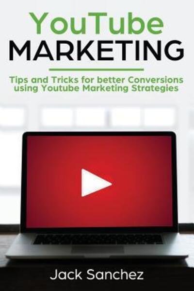 Youtube Marketing - Jack Sanchez - 图书 -  - 9781091663268 - 2019年3月26日