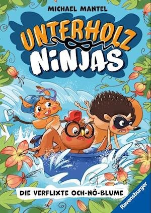 Cover for Michael Mantel · Unterholz-Ninjas, Band 3: Die verflixte Och-nö-Blume - tierisch witziges Kinderbuch ab 8 Jahre über mutige Waldtiere (Book) (2024)