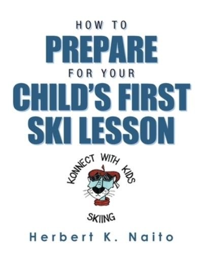 Herbert K Naito · How to Prepare for Your Child's First Ski Lesson (Paperback Book) (2021)