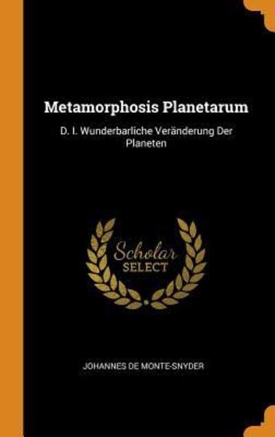 Cover for Johannes De Monte-Snyder · Metamorphosis Planetarum: D. I. Wunderbarliche Ver nderung Der Planeten (Hardcover Book) (2018)
