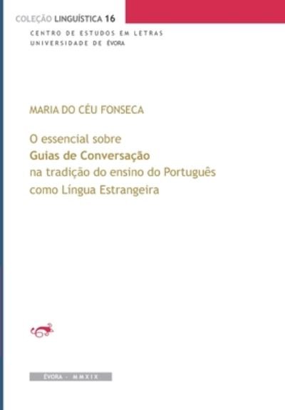 Cover for Maria Do Ceu Fonseca · O essencial sobre Guias de Conversacao na tradicao do ensino do Portugues como Lingua Estrangeira (Paperback Book) (2019)