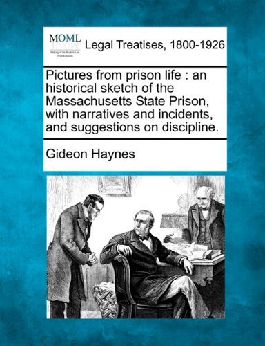 Cover for Gideon Haynes · Pictures from Prison Life: an Historical Sketch of the Massachusetts State Prison, with Narratives and Incidents, and Suggestions on Discipline. (Paperback Book) (2010)