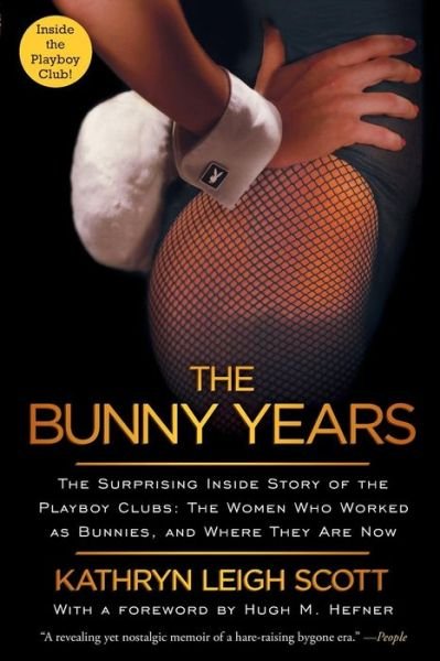 Cover for Kathryn Leigh Scott · The Bunny Years: the Surprising Inside Story of the Playboy Clubs: the Women Who Worked As Bunnies, and Where They Are Now (Paperback Book) [Reprint edition] (2011)