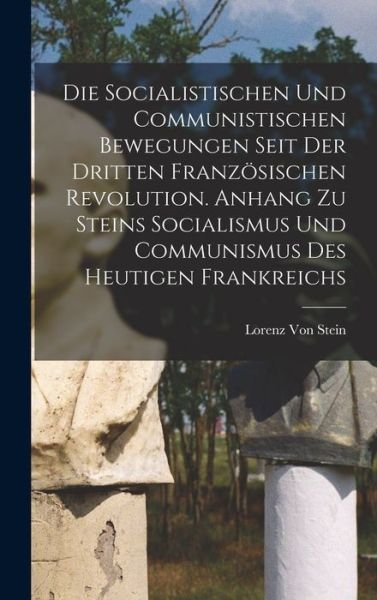 Cover for Lorenz Von Stein · Die Socialistischen und Communistischen Bewegungen Seit der Dritten Französischen Revolution. Anhang Zu Steins Socialismus und Communismus des Heutigen Frankreichs (Book) (2022)
