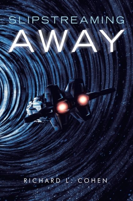 Slipstreaming Away - Richard L Cohen - 图书 - iUniverse - 9781663222275 - 2021年5月5日