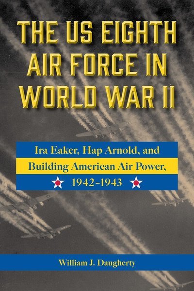 Cover for William J. Daugherty · US Eighth Air Force in World War II (Book) (2024)