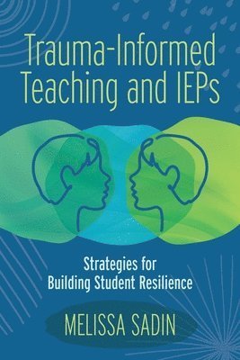 Cover for Melissa Sadin · Trauma-Informed Teaching and IEPS (Book) (2022)