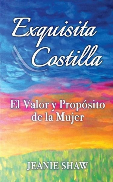 Cover for Jeanie Shaw · Exquisita Costilla: El Valor Y Proposito De La Mujer (Paperback Book) (2015)
