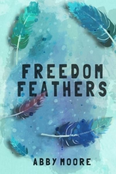Cover for Abby Moore · Freedom Feathers (Paperback Book) (2021)