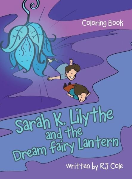 Cover for R. J. Cole · Sarah K. Lilythe and the Dream Fairy Lantern (Book) (2024)
