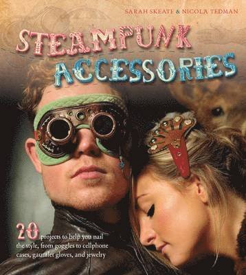 Cover for Nicola Tedman · Steampunk Accessories: 20 Projects To Help You Nail The Style, From Goggles To M (Book)