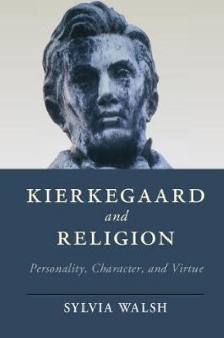 Cover for Walsh, Sylvia (Stetson University, Florida) · Kierkegaard and Religion: Personality, Character, and Virtue - Cambridge Studies in Religion, Philosophy, and Society (Paperback Book) (2018)